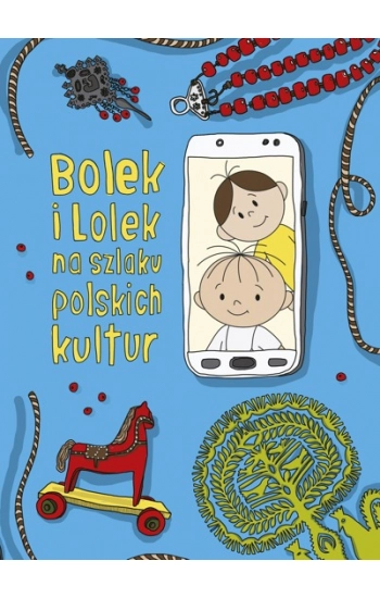 Bolek i Lolek na szlaku polskich kultur - Dorota Majkowska-Szajer