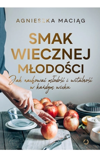 Smak wiecznej młodości - Agnieszka Maciąg
