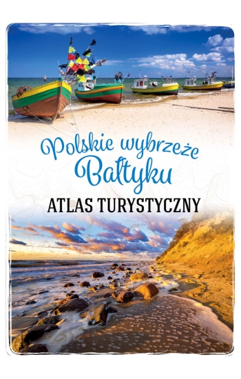 Polskie wybrzeże Bałtyku. Atlas turystyczny - Stefańczyk Magdalena