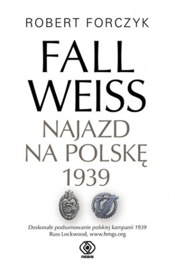 Fall Weiss Najazd na Polskę 1939 - Robert Forczyk