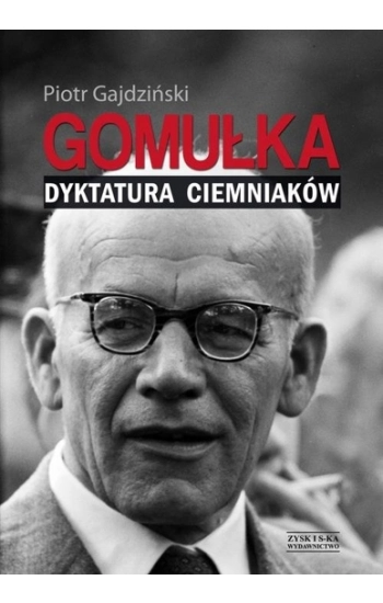 Gomułka Dyktatura ciemniaków - Piotr Gajdziński