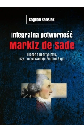 Integralna potworność Markiz de Sade - Bogdan Banasiak