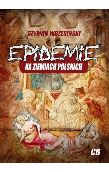Epidemie na ziemiach polskich - Szymon Wrzesiński