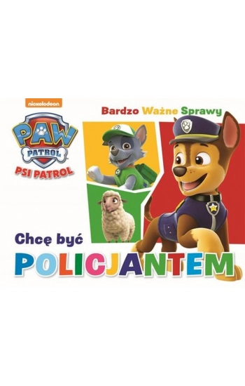 Psi Patrol Bardzo ważne sprawy Tom 2 Chcę być policjantem - Opracowanie Zbiorowe