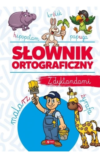 Słownik ortograficzny z dyktandami - Zioła-Zemczak Katarzyna