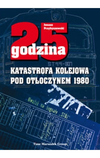 25 godzina Katastrofa kolejowa pod Otłoczynem 1980 - Jonasz Przybyszewski