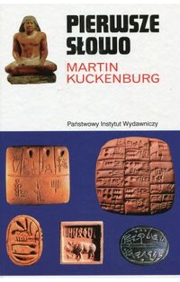 Pierwsze słowo Narodziny mowy i pisma - Martin Kuckenburg