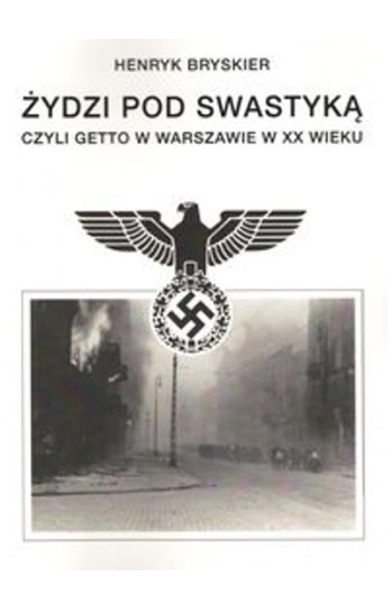 Żydzi pod swastyką czyli Getto w Warszawie w XX wieku - Henryk Bryskier