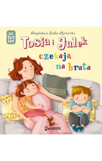 Tosia i Julek czekają na brata - Magdalena Boćko-Mysiorska