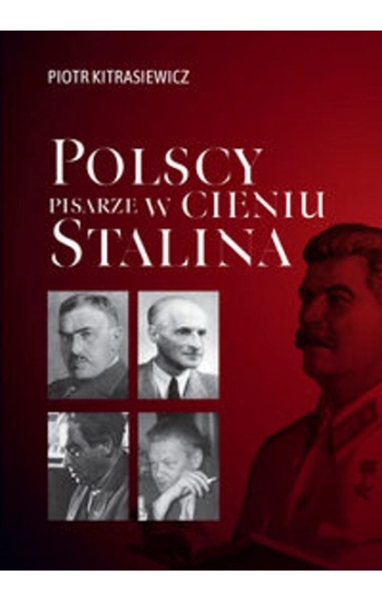 Polscy pisarze w cieniu Stalina - Piotr Kitrasiewicz