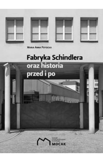 Fabryka Schindlera oraz historia przed i po - Maria Potocka