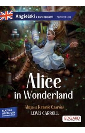 Alice in Wonderland/ Alicja w Krainie Czarów Adaptacja klasyki z ćwiczeniami do nauki - Lewis Carroll