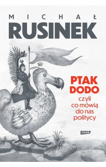 Ptak Dodo, czyli co mówią do nas politycy - Michał Rusinek