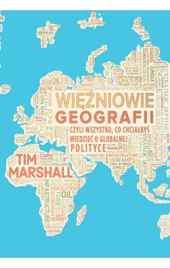 Więźniowie geografii, czyli wszystko, co chciałbyś wiedzieć o globalnej polityce - Marshall Tim