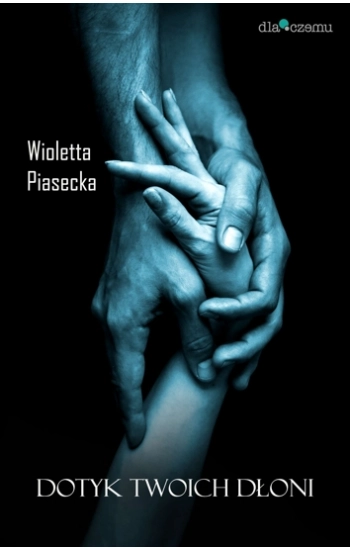 Dotyk Twoich dłoni - Wioletta Piasecka