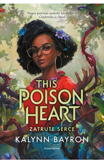 This Poison Heart. Zatrute serce - Kalynn Bayron