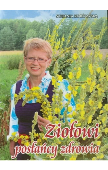 Ziołowi posłańcy zdrowia - Stefania Korżawska