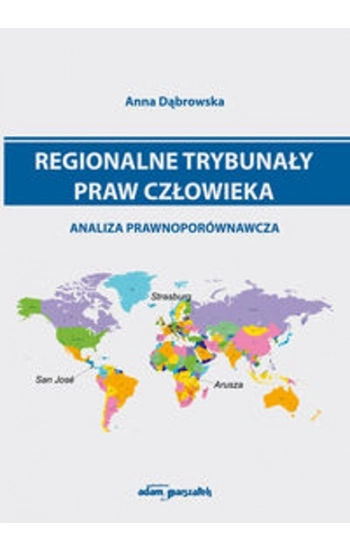 Regionalne trybunały praw człowieka - analiza prawnoporównawcza - Anna Dąbrowska