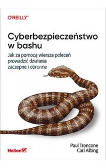 Cyberbezpieczeństwo w bashu. Jak za pomocą wiersza poleceń prowadzić działania zaczepne i obronne - Paul Troncone