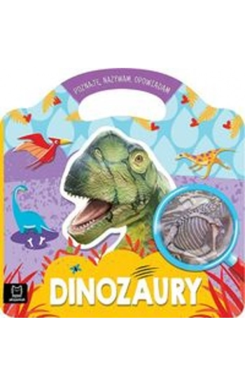 Dinozaury Poznaję nazywam opowiadam - Anna Podgórska