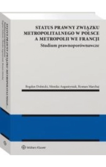 Status prawny związku metropolitalnego w Polsce a metropolii we Francji. - Opracowanie zbiorowe