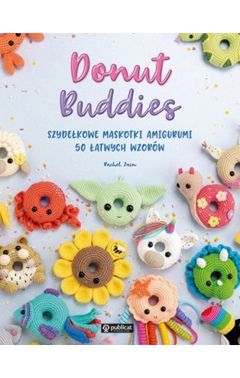 Donut Buddies. Szydełkowe maskotki amigurumi. 50 łatwych wzorów - Rachel Zain