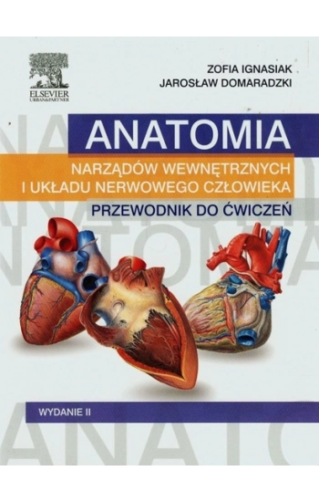 Anatomia narządów wewnętrznych i układu nerwowego człowieka Przewodnik do ćwiczeń - Ignasiak Zofia