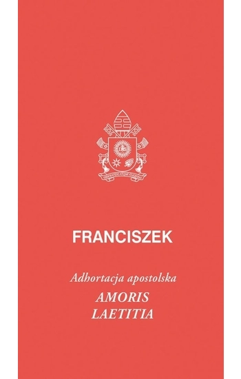 Amoris laetitia - Papież Franciszek