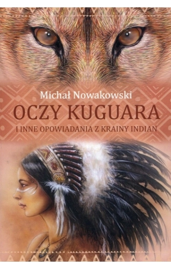 Oczy kuguara i inne opowiadania z krainy Indian - Nowakowski Michał