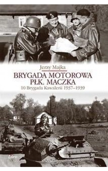 Brygada Motorowa płk. Maczka - Majka Jerzy