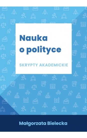 Nauka o polityce Skrypty akademickie - Małgorzata Bielecka