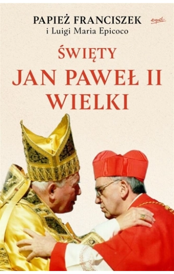 Święty Jan Paweł II Wielki - Papież Franciszek, Luigi Maria Epicoco