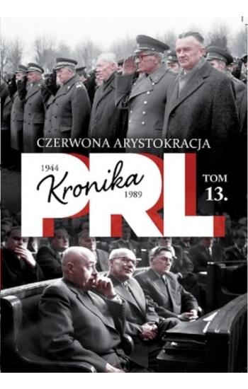 Kronika PRL 1944-1989 Tom 13 Czerwona arystokracja - Kienzler Iwona
