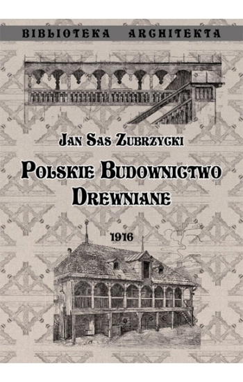 Polskie budownictwo drewiane - Jan Sas Zubrzycki