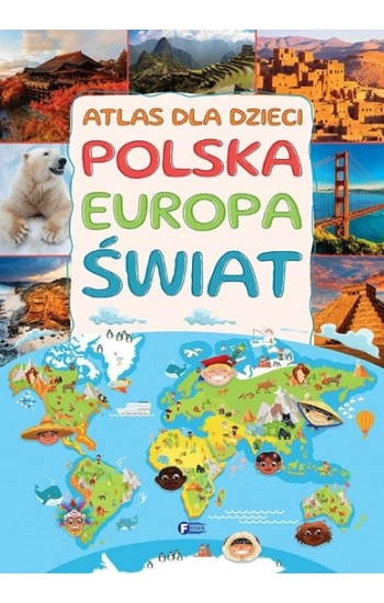 Atlas dla dzieci. Polska Europa Świat - Opracowanie zbiorowe