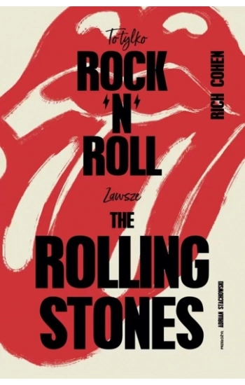 To tylko rock’n’roll. Zawsze The Rolling Stones - Cohen Rich