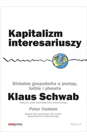 Kapitalizm interesariuszy. Globalna gospodarka a postęp, ludzie i planeta - Schwab Klaus