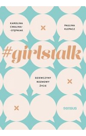 #girlstalk Dziewczyny rozmowy życie - Karolina Cwalina-Stępniak