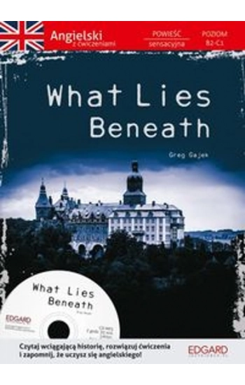 Angielski Powieść z ćwiczeniami What Lies Beneath - Greg Gajek