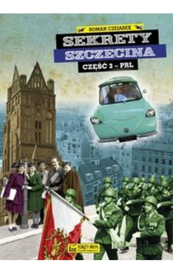 Sekrety Szczecina cz. 3 (PRL) - Roman Czejarek