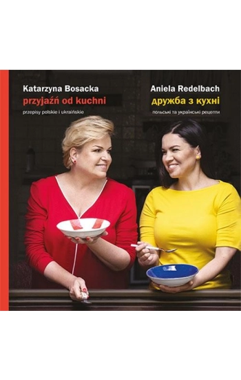 Przyjaźń od kuchni - Aniela Redelbach, Katarzyna Bosacka