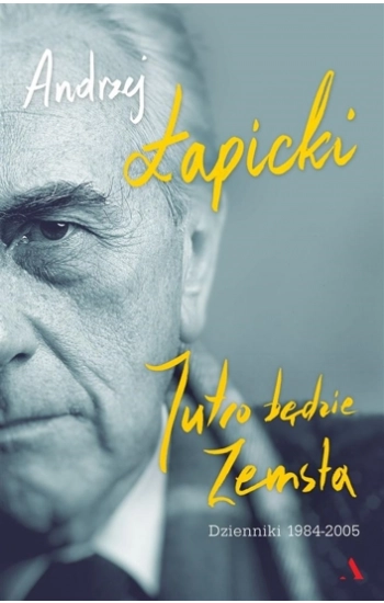 Jutro będzie zemsta Dzienniki 1984-2005 - Andrzej Łapicki