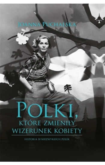 Polki, które zmieniły wizerunek kobiety - Joanna Puchalska