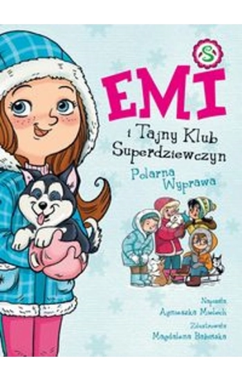 Emi i Tajny Klub Superdziewczyn T.10 Polarna Wyprawa - Agnieszka Mielech