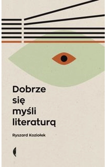 Dobrze się myśli literaturą - Ryszard Koziołek