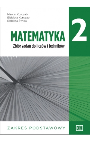 Nowe matematyka zbiór zadań dla klasy 2 liceum i technikum zakres podstawowy MAZP2 - Kurczab Marcin