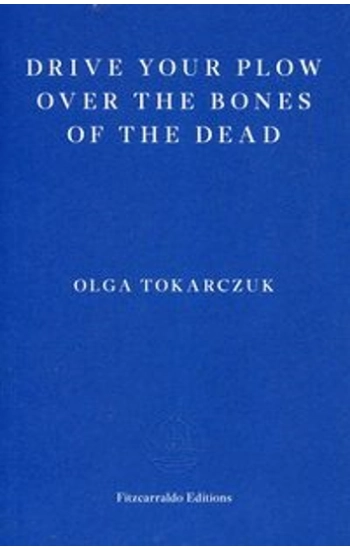 Drive your Plow over the Bones of the Dead - Olga Tokarczuk