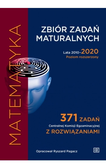 Matematyka Zbiór zadań maturalnych Lata 2010-2020 Poziom rozszerzony 371 zadań CKE z rozwiązaniami - Pagacz Ryszard