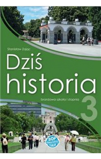Dziś historia 3 Podręcznik Branżowa szkoła 1 stopnia Szkoła ponadpodstawowa (PP) - zbiorowa Praca