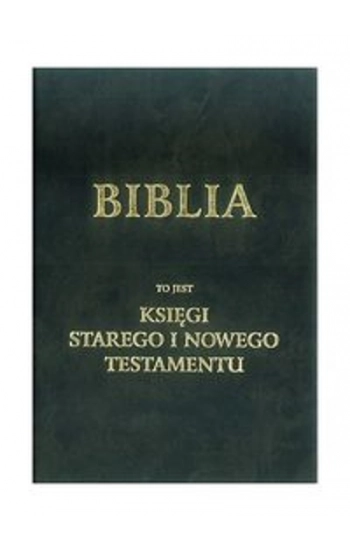 Biblia to jest księgi Starego i Nowego Testamentu wg. J. Wujka - zbiorowa praca